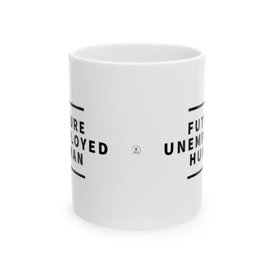 "FUTURE UNEMPLOYED HUMAN" Ceramic Mug 11oz