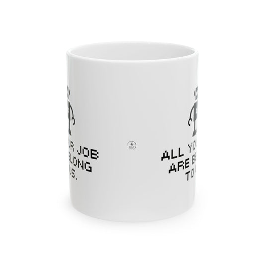 "ALL YOUR JOB ARE BELONG TO US." Ceramic Mug 11oz