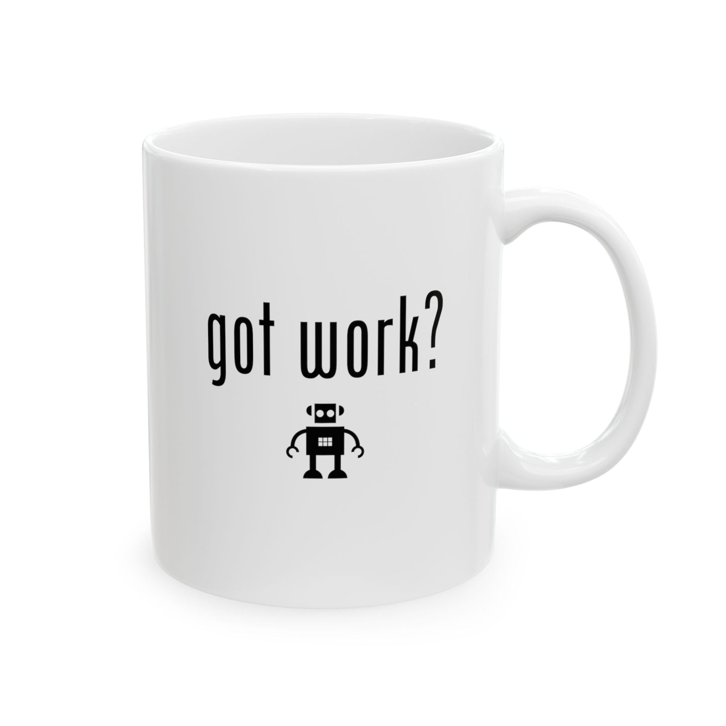 "got work?" Ceramic Mug 11oz