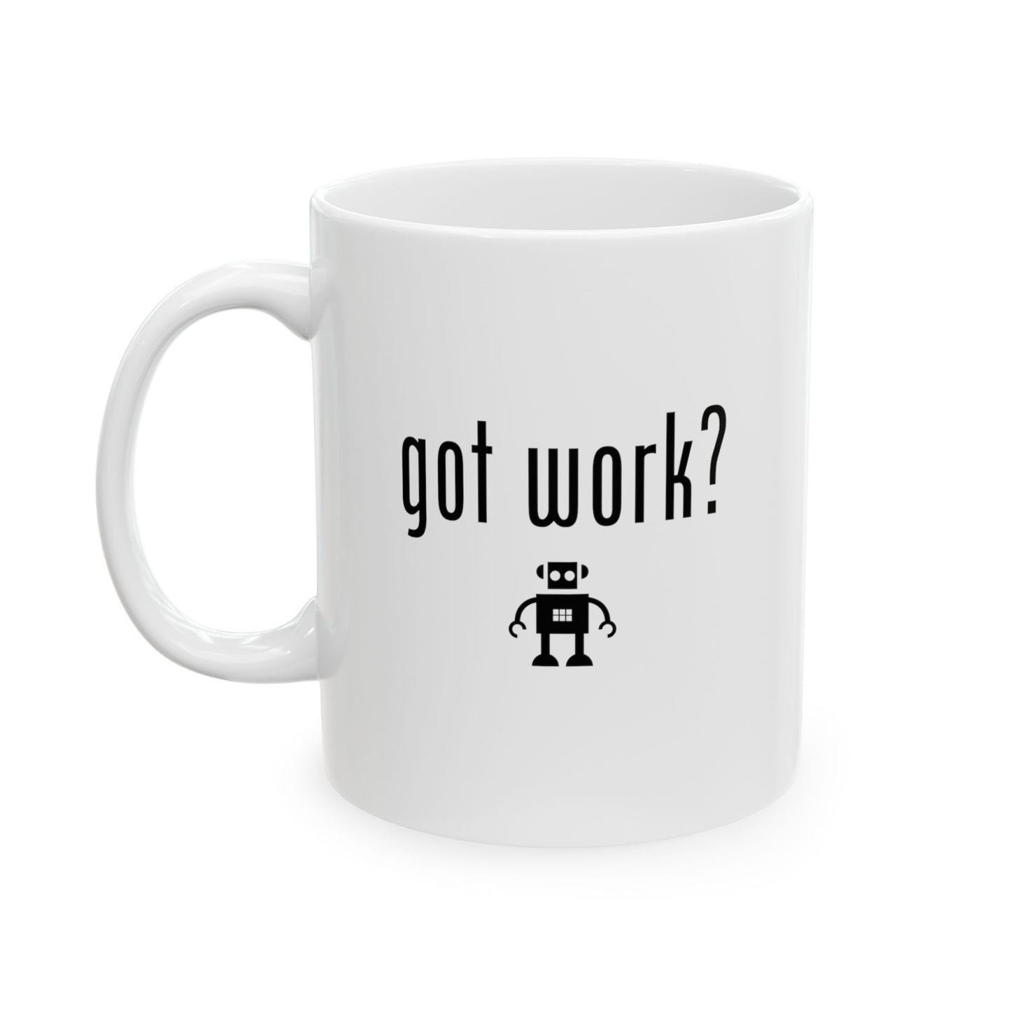 "got work?" Ceramic Mug 11oz