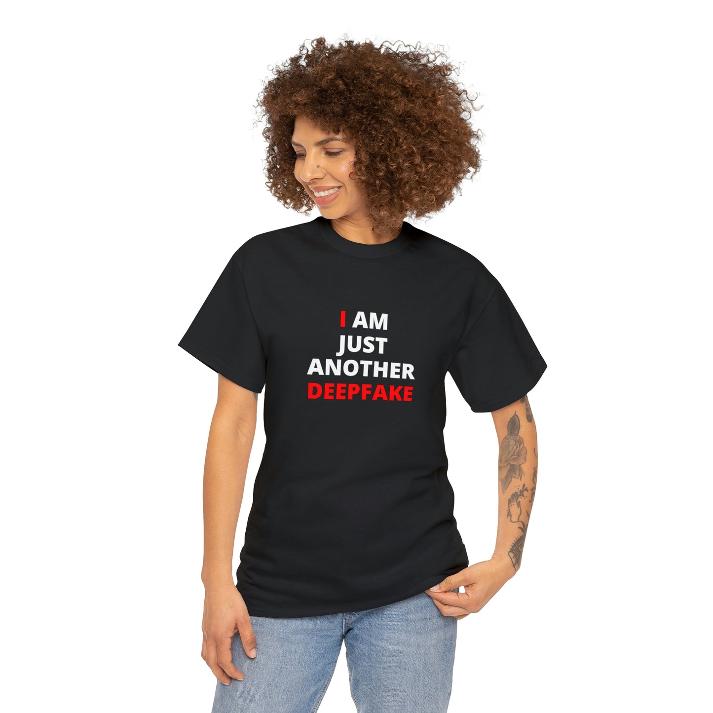 "I AM JUST ANOTHER DEEPFAKE" Blk or Wte Unisex Heavy Cotton Tee